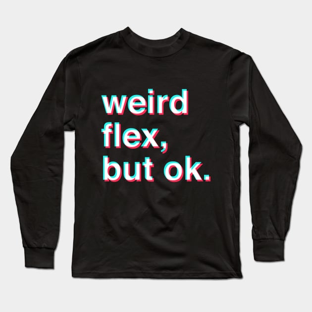 weird flex but ok Long Sleeve T-Shirt by Happy Lime